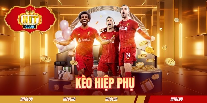 Kèo Hiệp Phụ - Trọn Bộ Hướng Dẫn Cách Chơi Dành Cho Tân Thủ