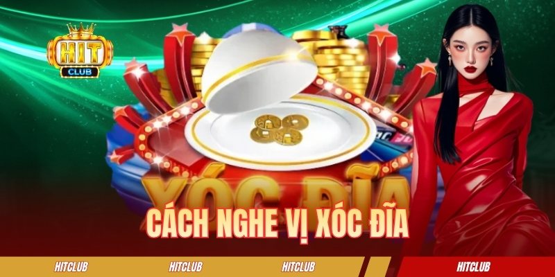 Cách Nghe Vị Xóc Đĩa Và Những Mẹo Dự Đoán Kết Quả Chi Tiết