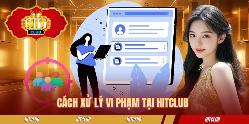 Cách xử lý vi phạm tại HITCLUB 