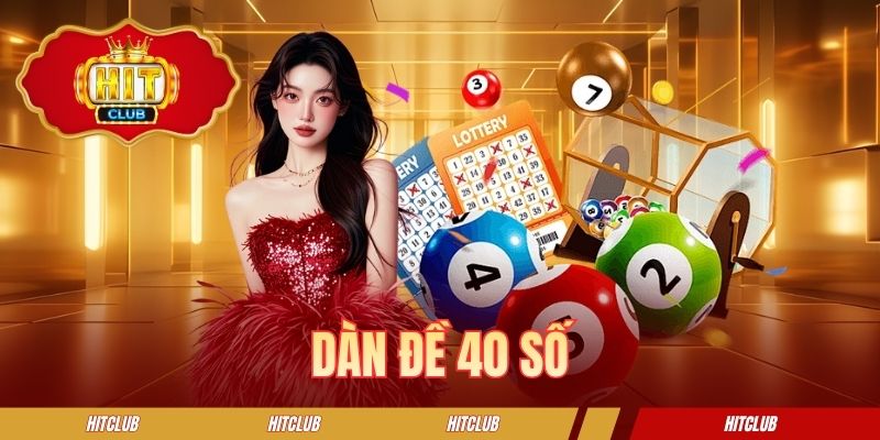 Dàn Đề 40 Số - Hướng Dẫn Lập Bộ Lô Đẹp Dễ Trúng Thưởng Lớn