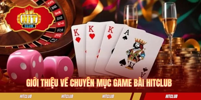 Giới thiệu về chuyên mục game bài HITCLUB 
