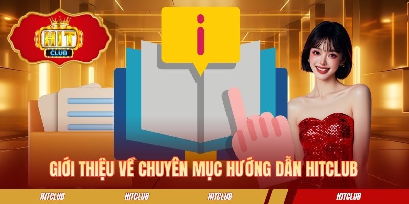 Tổng quan về chuyên mục hướng dẫn HITCLUB