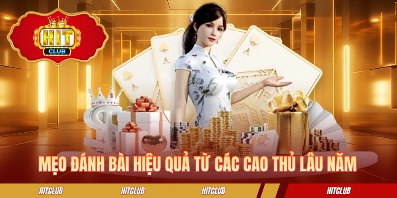 Mẹo đánh bài hiệu quả từ các cao thủ lâu năm