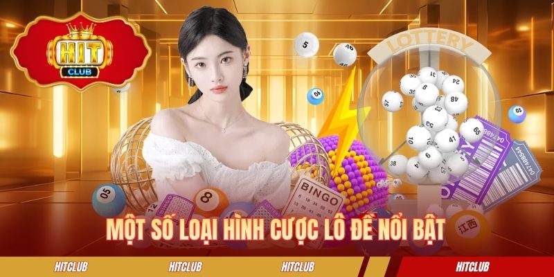 Một số loại hình cược lô đề nổi bật