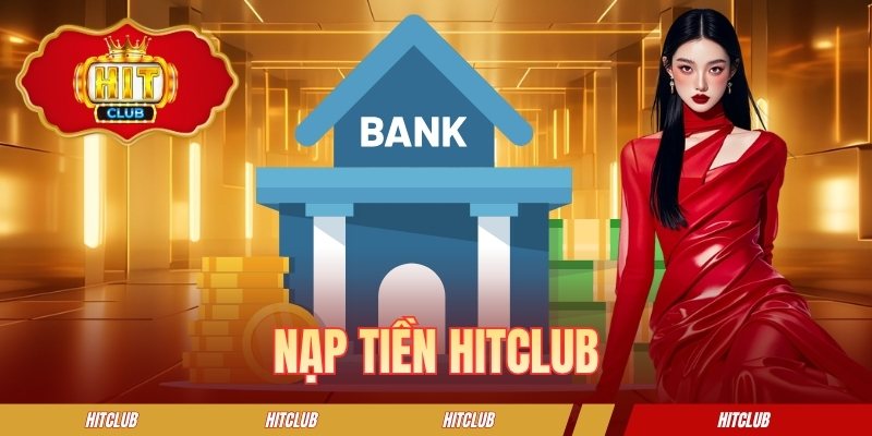 Nạp tiền HITCLUB - Hướng Dẫn Giao Dịch Nhanh Tại Cổng Game