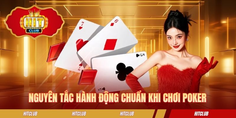 Nguyên tắc hành động chuẩn khi chơi Poker
