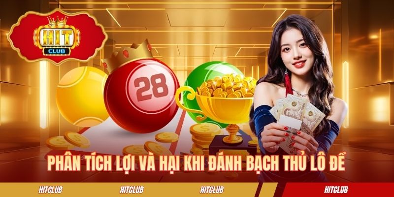 Phân tích lợi và hại khi đánh bạch thủ lô đề