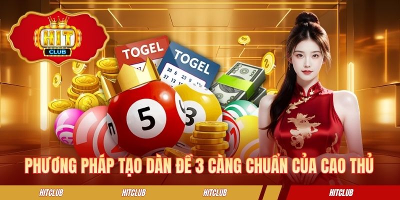 Phương pháp tạo dàn đề 3 càng chuẩn của cao thủ