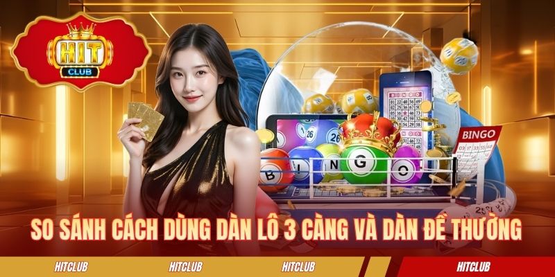 So sánh cách dùng dàn lô 3 càng và dàn đề thường