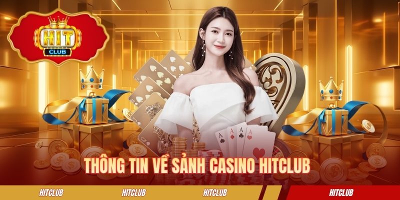 Thông tin về sảnh casino HITCLUB 
