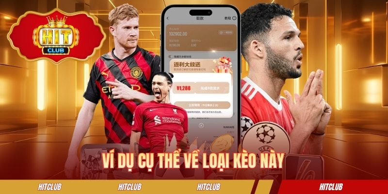 Ví dụ cụ thể về loại kèo này